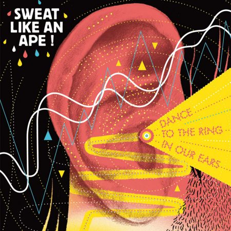 Sweat Like An Ape! ‎– Dance To The Ring In Our Ears
